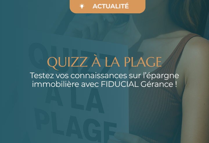 Quizz à la plage, tester vos connaissances sur l'épargne immobilière avec FIDUCIAL Gérance